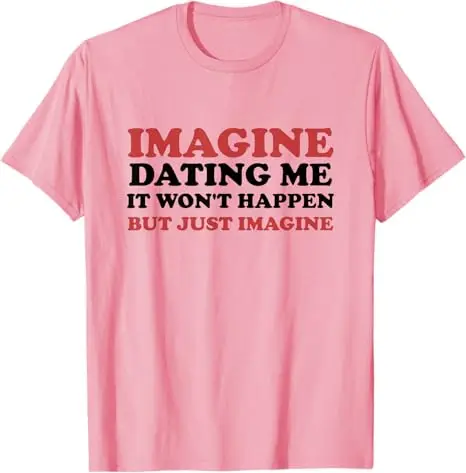 Imagine Dating Me Lustiges T-Shirt mit sarkastischem Humor für alleinstehende Y2k-Single-Jokes Personalisiertes Spruch-T-Shirt Neuartiges Geschenk für Frauen und Männer Tops – Detail 4