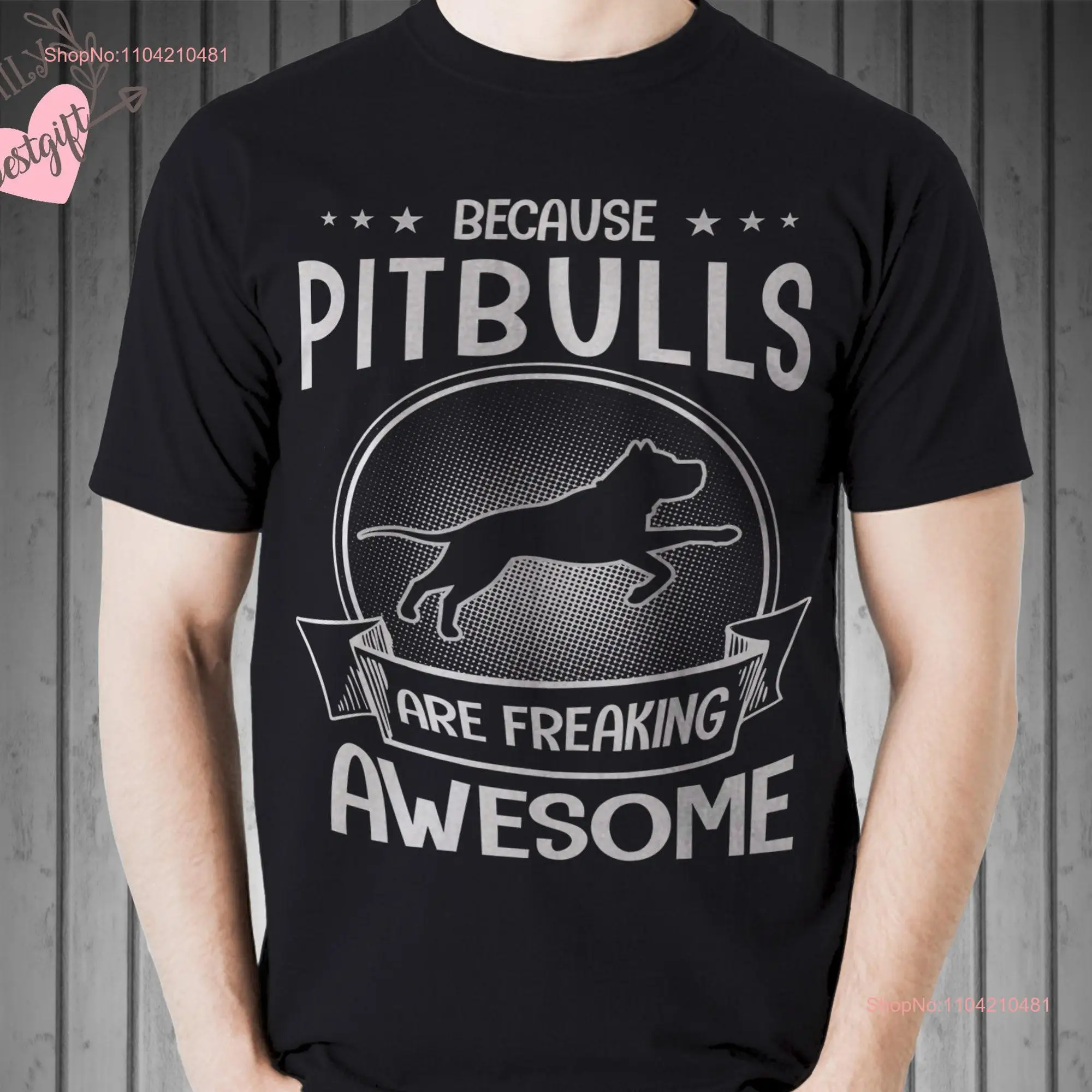 Pitbull T Shirt Because Pitbulls Are Freaking Awesome Funny For Lover Best long or short sleeves