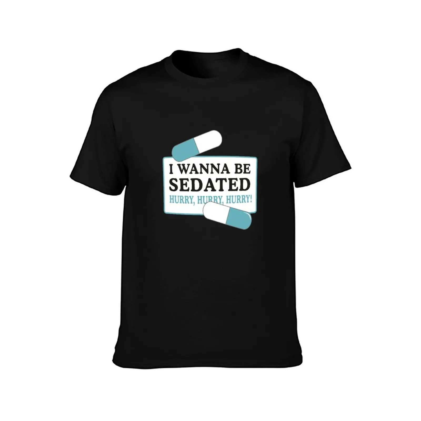 Wanna be sedated T-Shirt Classic Print Short Sleeve Shirt
