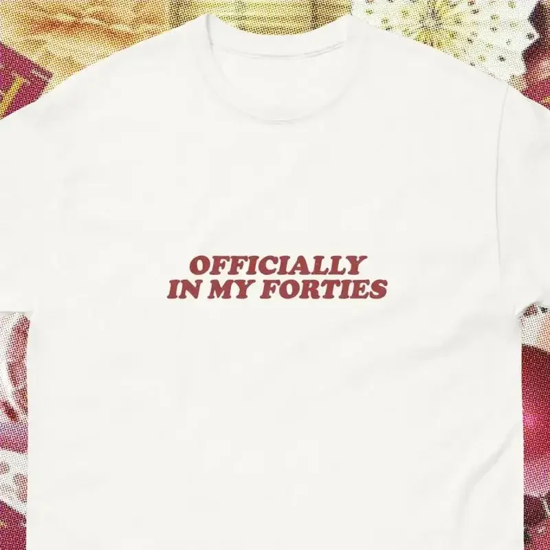 Officially In My Forties Birthday Mid Life Crisis Bday Gift Gag Funny Shirt Oddly Specific Saying