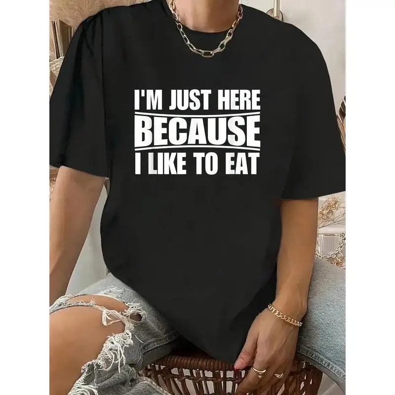 

Funny Foodie T-shirt I'm Just Here Because I Like to Eat Print Tee Women's Humor Saying Tops Food Lover Gift