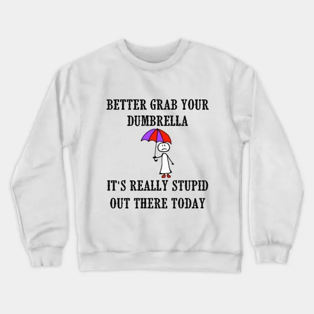 

Autumn and Winter Style Word - Play - Humor Sweatshirt, "BETTER GRAB YOUR DUMBRELLA" Graphic for A Trendy and Witty Look