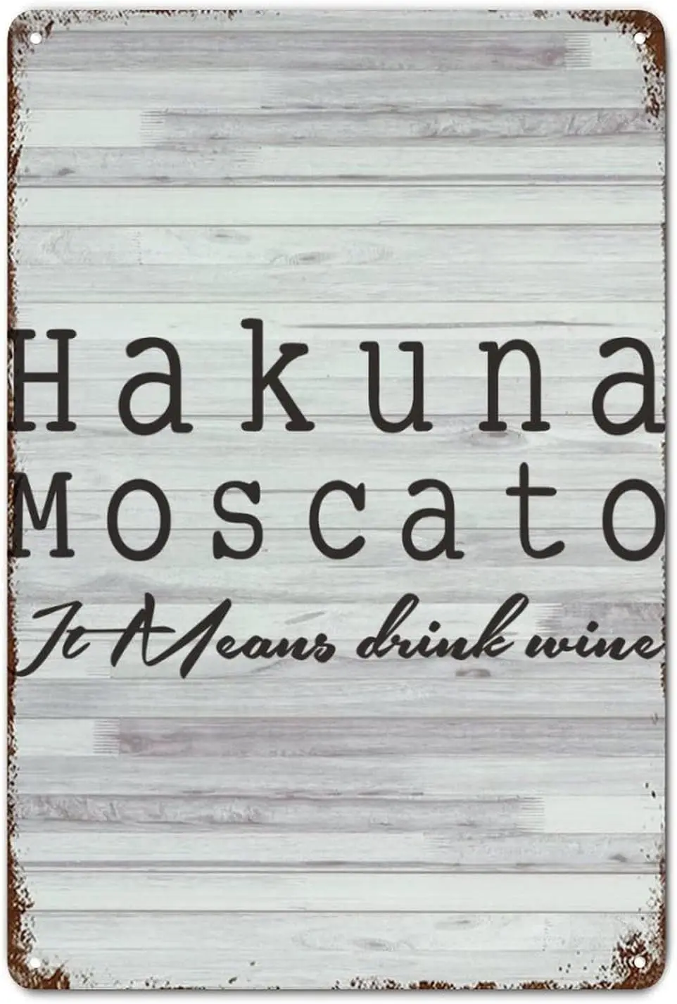 LUIJORGY Metal Tin Sign Quote Poster Metal Decor Signs Hakuna Moscato It Means Drink Wine Wood Grain Funny Distressed Stylish Ti