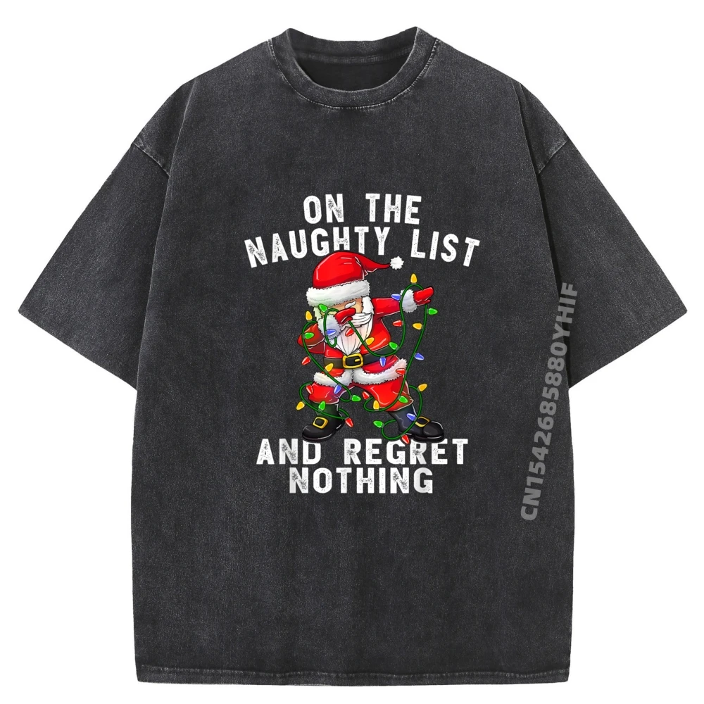 

On The Naughty List And I Regret Nothing Dabbing Santa Mens Designer Clothes Male Tshirts MenChristmas Washed Shirt