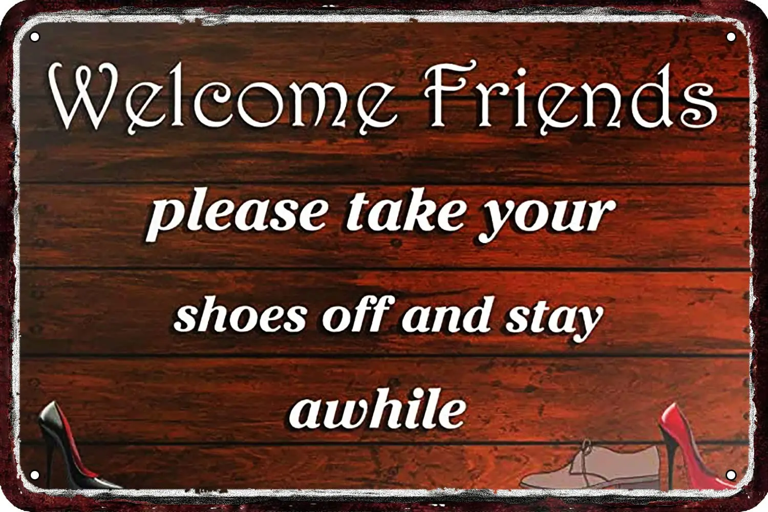 Welcome Friends Please Take Your Shoes Off and Stay Awhile Vintage Metal tin Sign Wall Decor Retro Art  Decorations for Home Man