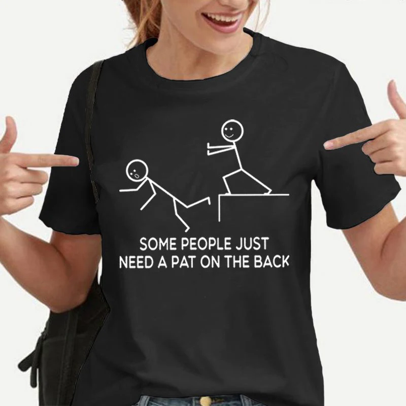 

New Short Sleeve Some People Just Need A Pat On The Back Print T Shirts Women Causal Harajuku Tops Funny T Shirt