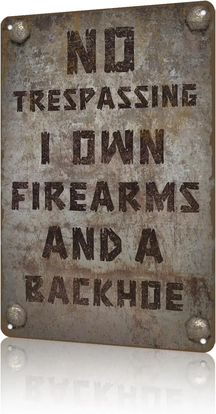 Warning Metal Tin Sign No Trespassing I Own Firearms And A Backhoe Retro Funny Sign For bar Indoor Outdoore 12 * 8in