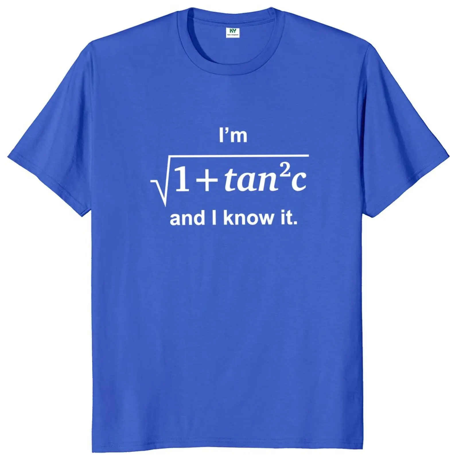 I'm Sqrt[1 + tan2 (c)] And I Know It T Shirt Funny Sexy  Math Geek Humor Gift Tee Tops EU Size 100% Cotton Soft Unisex T-shirt