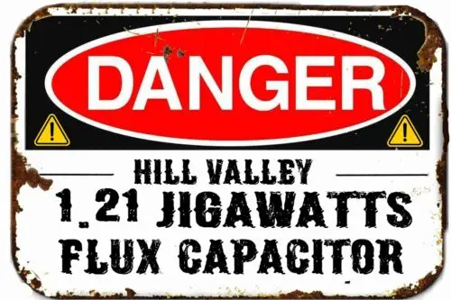 Danger Hill Valley 1.21 Jigawatts flux Capacitor tin Sign 12 x 18 Inches