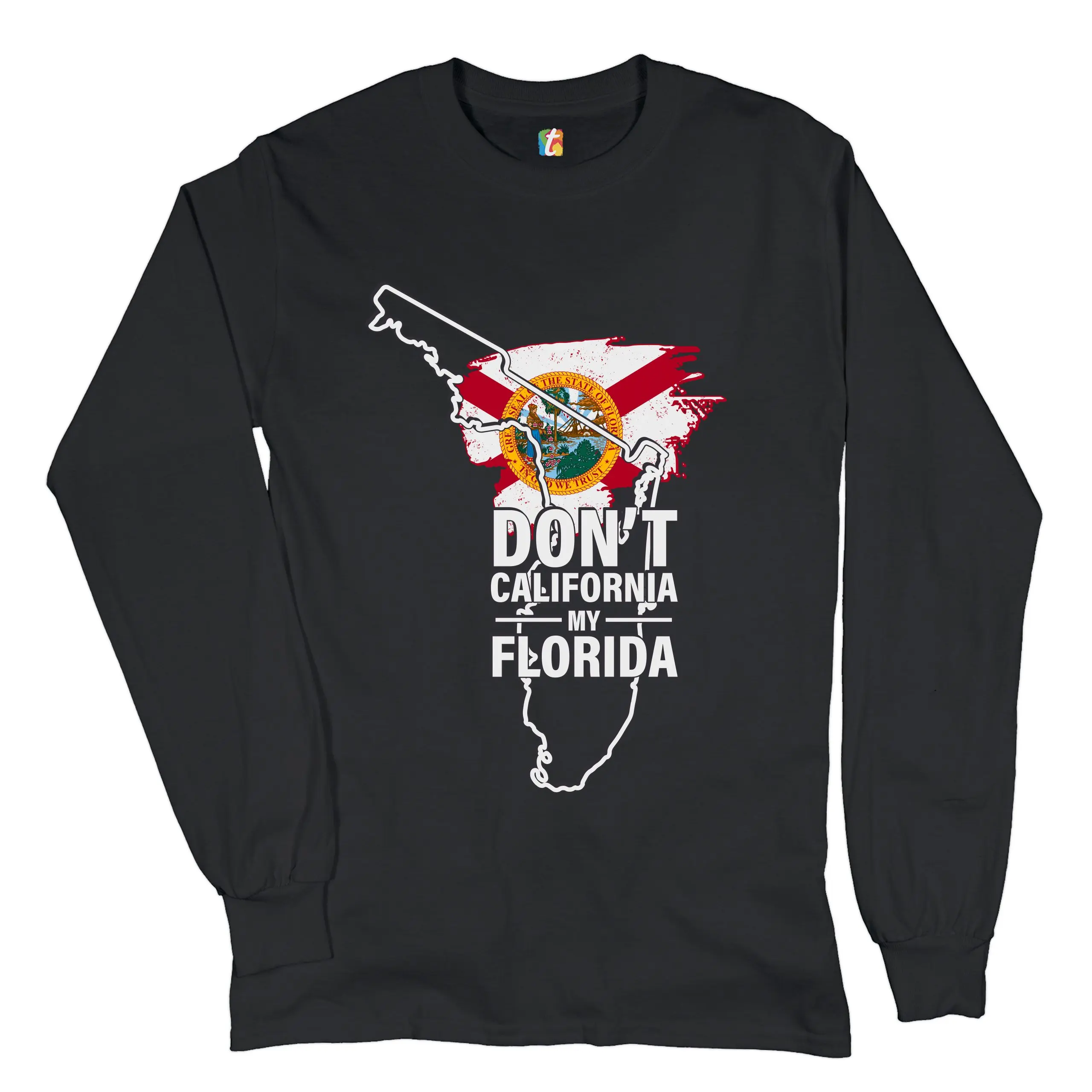 Don't California My Florida Long Sleeve T-shirt I Love My Sunshine State