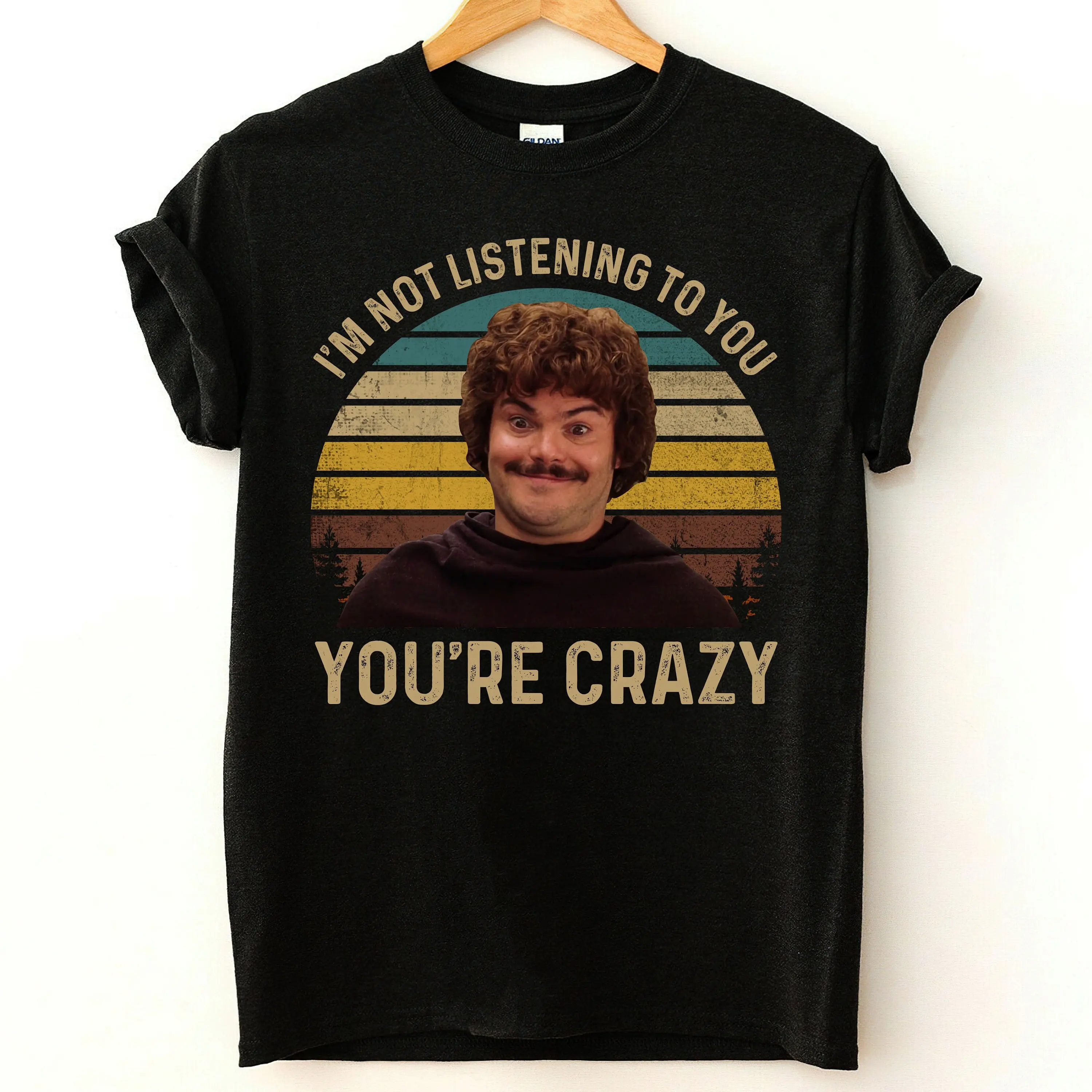 I'm Not Listening to You You're Crazy T Shirt Nacho Libre Comedy Movie Quote Quotes Vintage For