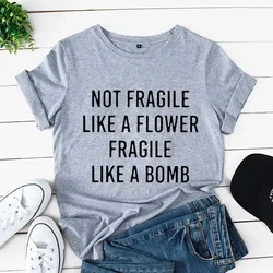 Not Fragile Like A Flower Fragile Like A Bomb Women Tshirt Tops Casual Funny T Shirt for Lady Yong Girl Top Tee Hipster Clothing