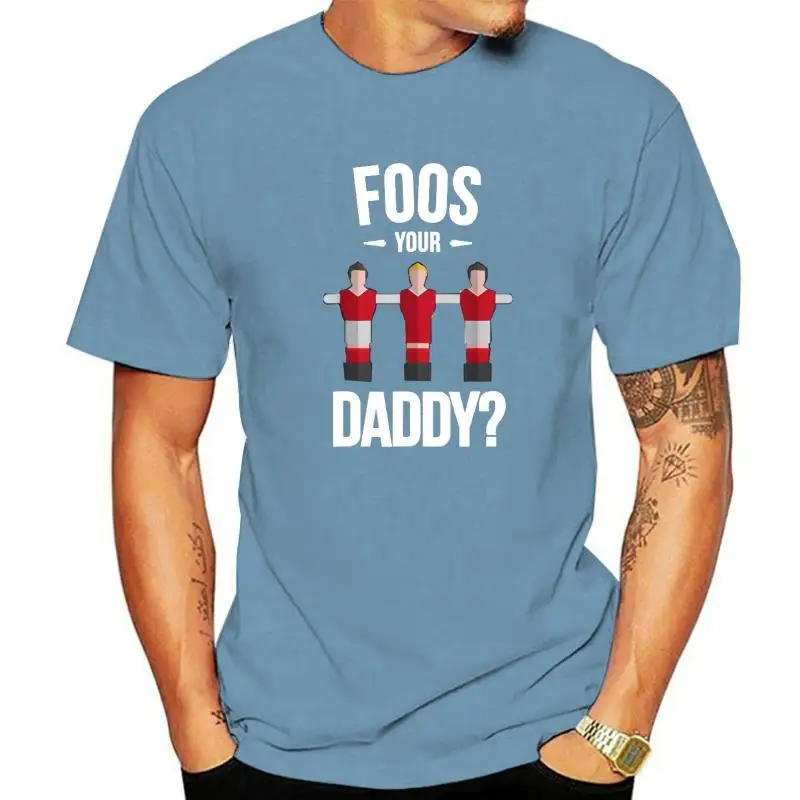 Funny Foosball T Shirt Foos Your Daddy Camisas Hombre Slim Fit Men's Tshirts Happy New Year Cotton Tees Casual