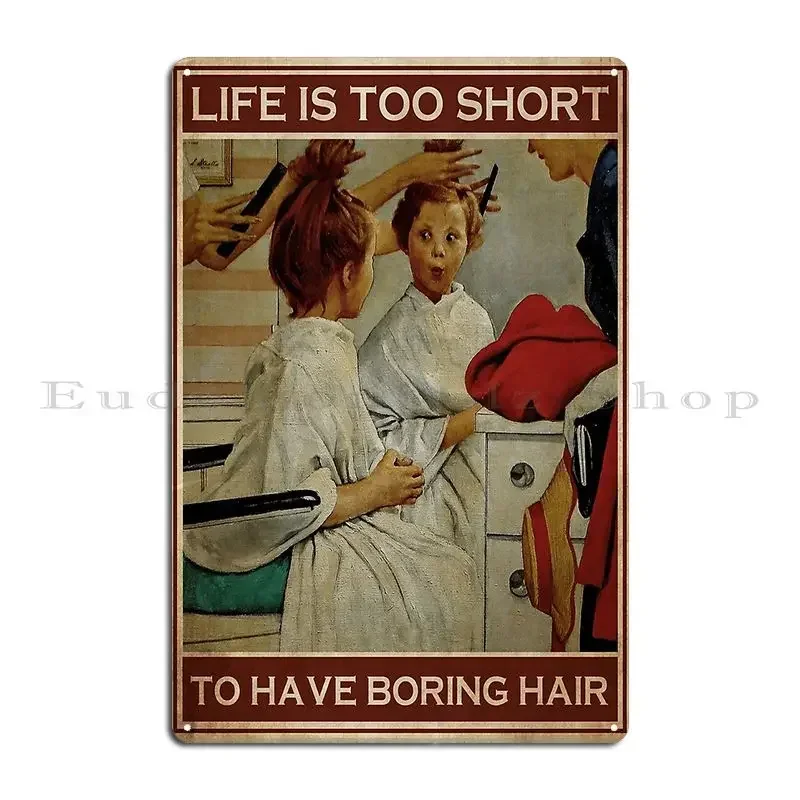 Life Is Too Short To Have Boring Hair Metal Sign Wall Cave Wall Pub Personalized Party Club Kitchen Tin Sign Poster
