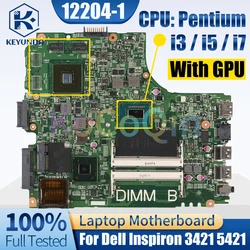 For Dell Inspiron 3421 5421 Notebook Mainboard 12204-1 Placa Mae Pentium i3 i5 i7 CPU With GPU Laptop Motherboard Test