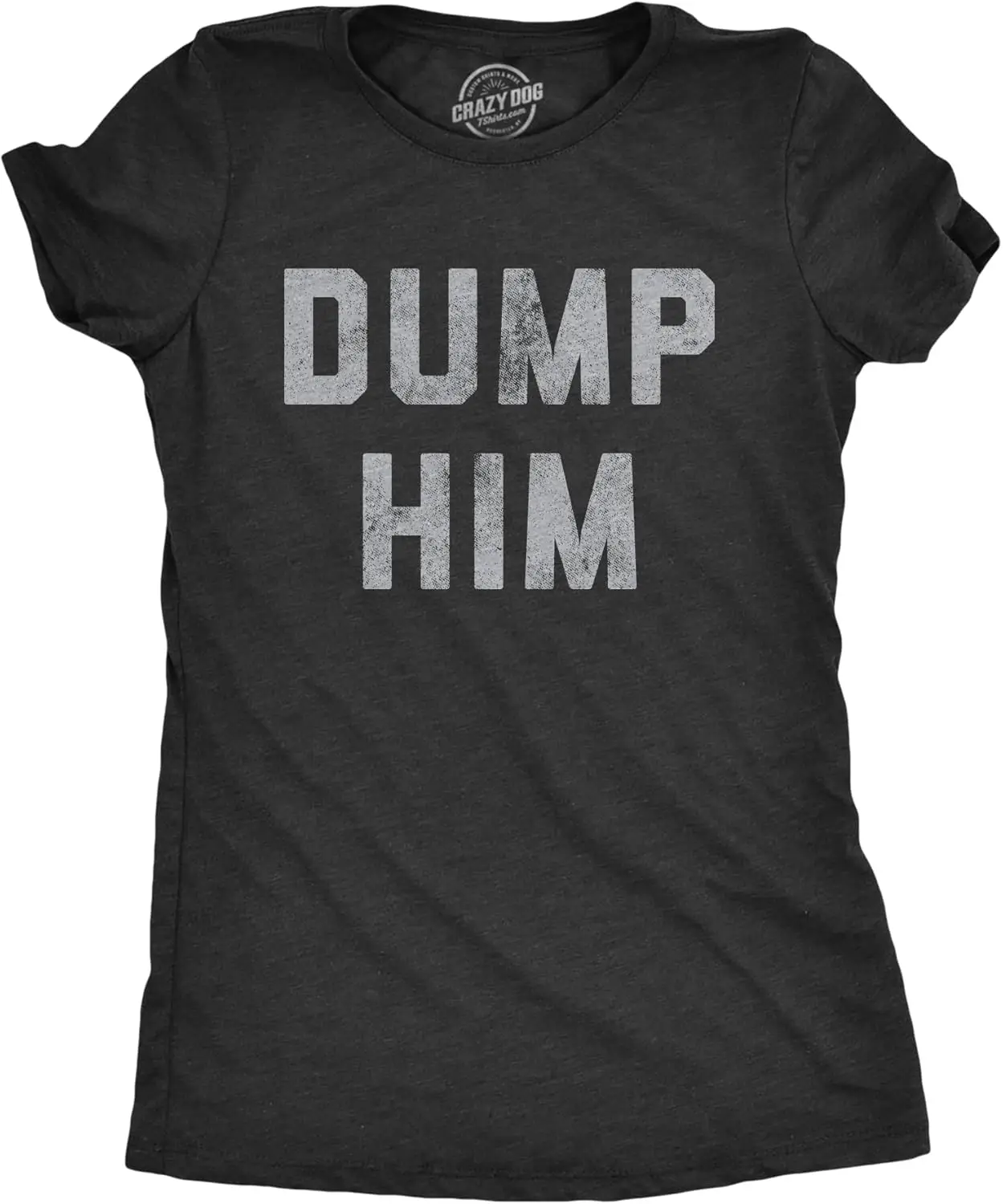 Womens Dump Him T Shirt Funny Break Up Relationship Advice Text Tee for Ladies