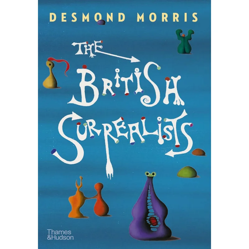 

The British Surrealists Desmond Morris Thames And Hudson Ltd 9780500024881 Book