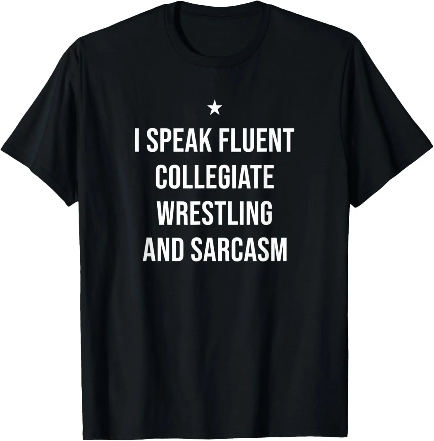 I Speak Fluent Collegiate Wrestling and Sarcasm Funny T-Shirt