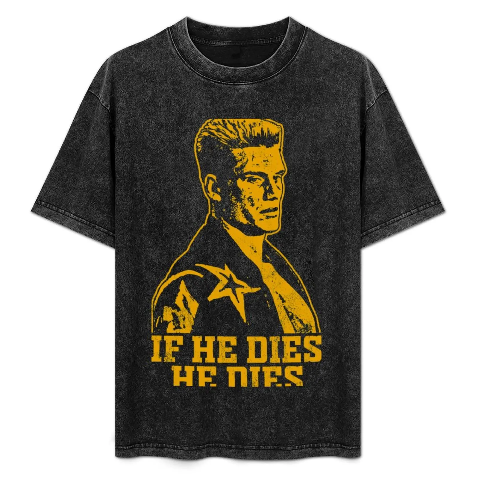 

If he dies he dies T-Shirt cotton t shirt pack t shirts for man graphic vintage T-Shirt