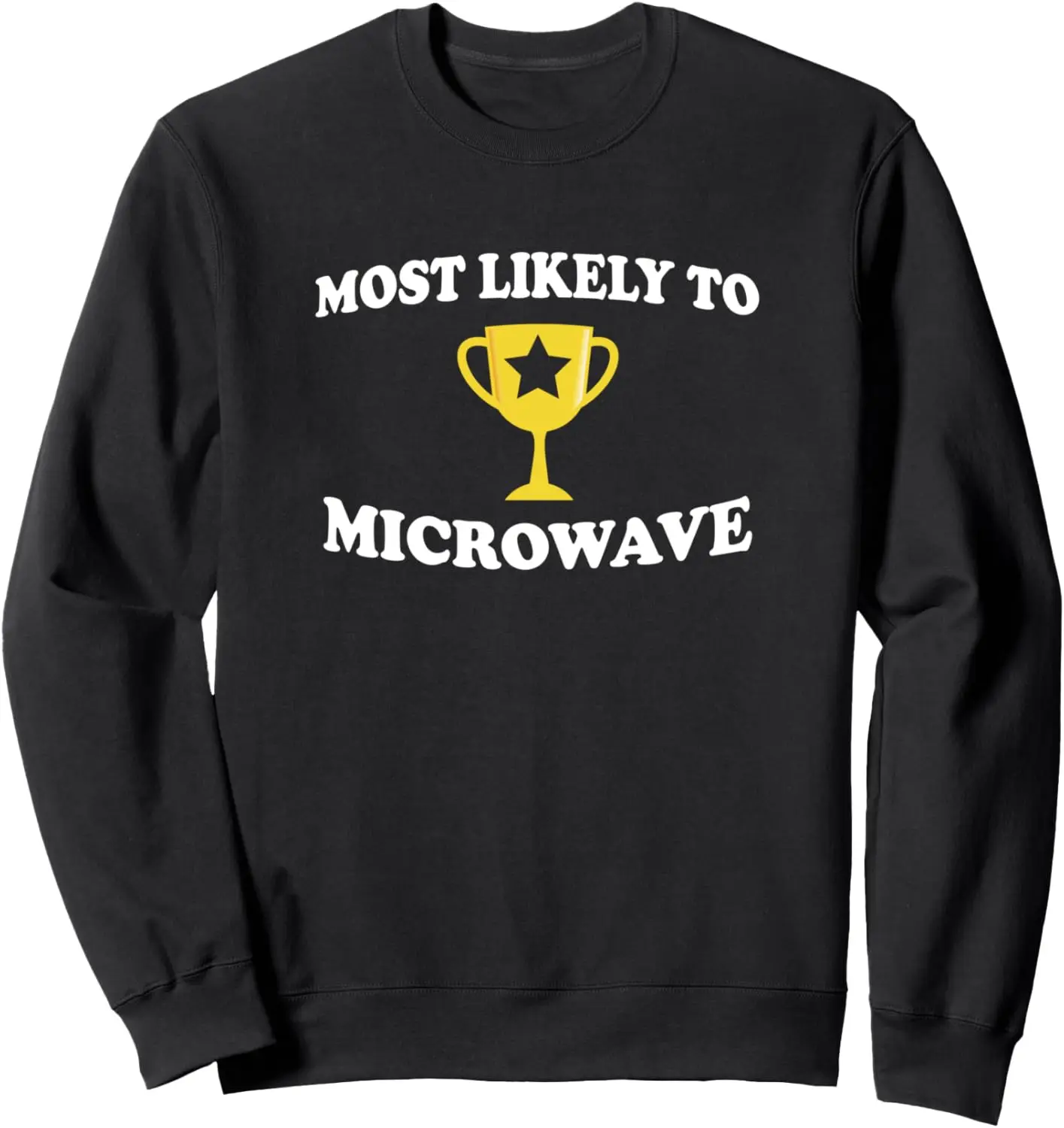 

Most Likely To Microwave Trophy Funny Bad Chef Gag Gift Sweatshirt