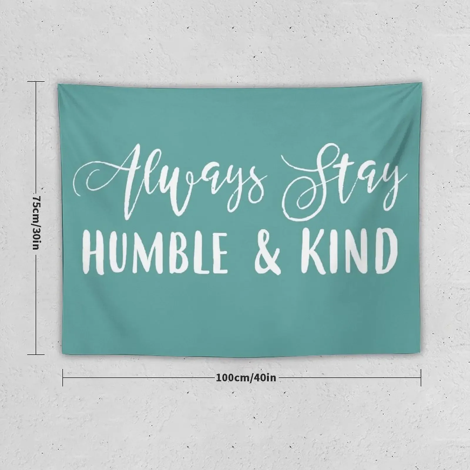 Always stay humble & kind, teal Tapestry Cute Room Things Wall Decoration Wall Art Bedroom Decor Tapestry