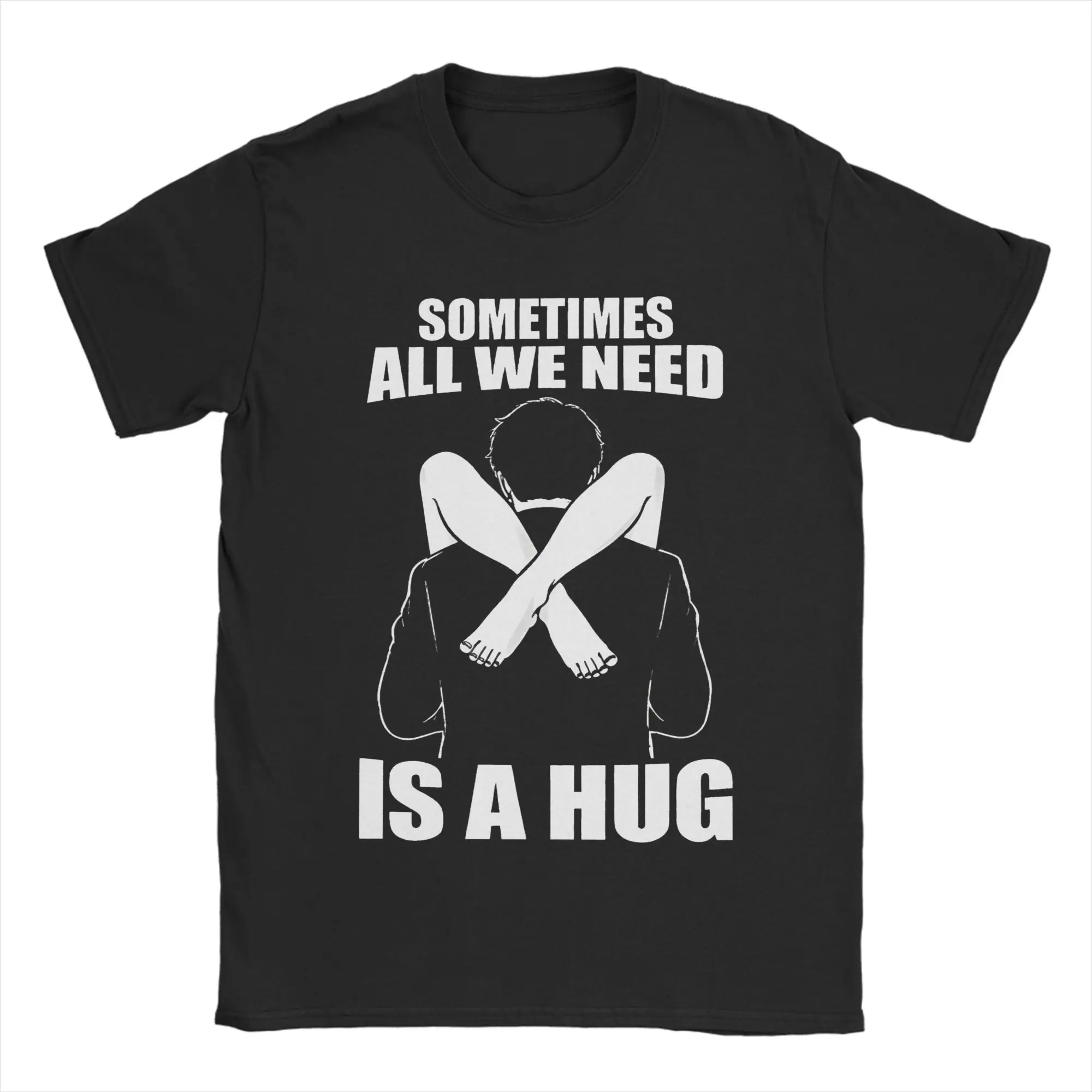 Men T-Shirt Sometimes All We Need is A Hug Hipster Cotton Tee Shirt Short Sleeve  T Shirt Crewneck Clothes Plus Size