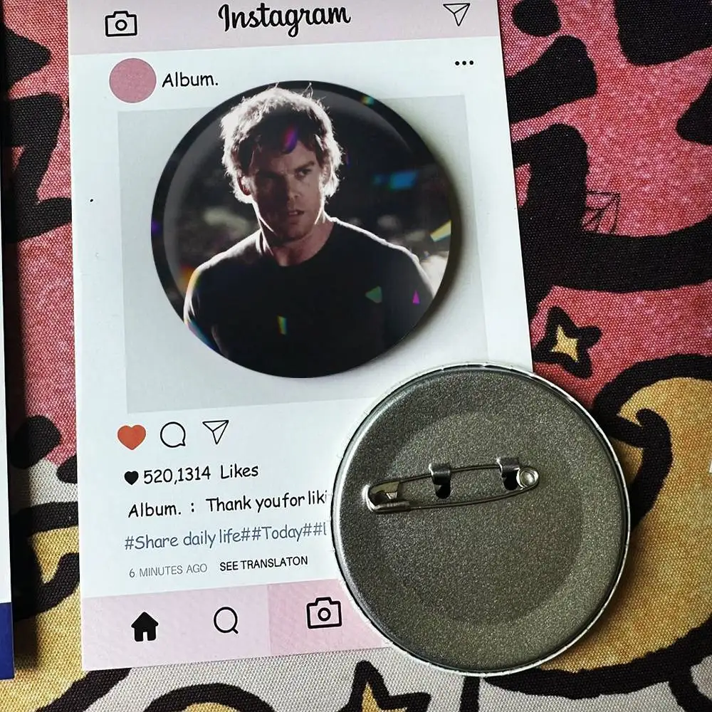 D-Dexter Morgan Badges 25 32 44 58 75 mm Round Fans Collect Friends Gifts Brooch Souvenir