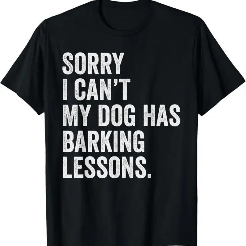 Sorry I can't My dog has barking lessons funny puppy tee T Shirt