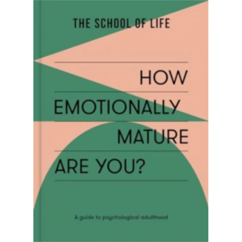 How Emotionally Mature Are You A Guide To Psychological Adulthood The School Of Life The School Of Life 9781915087126 Book
