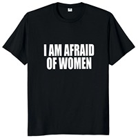 2024  I Am Afraid of Women T Shirt Funny Jokes Adult Humor Men Clothing Unisex Casual Tee Tops