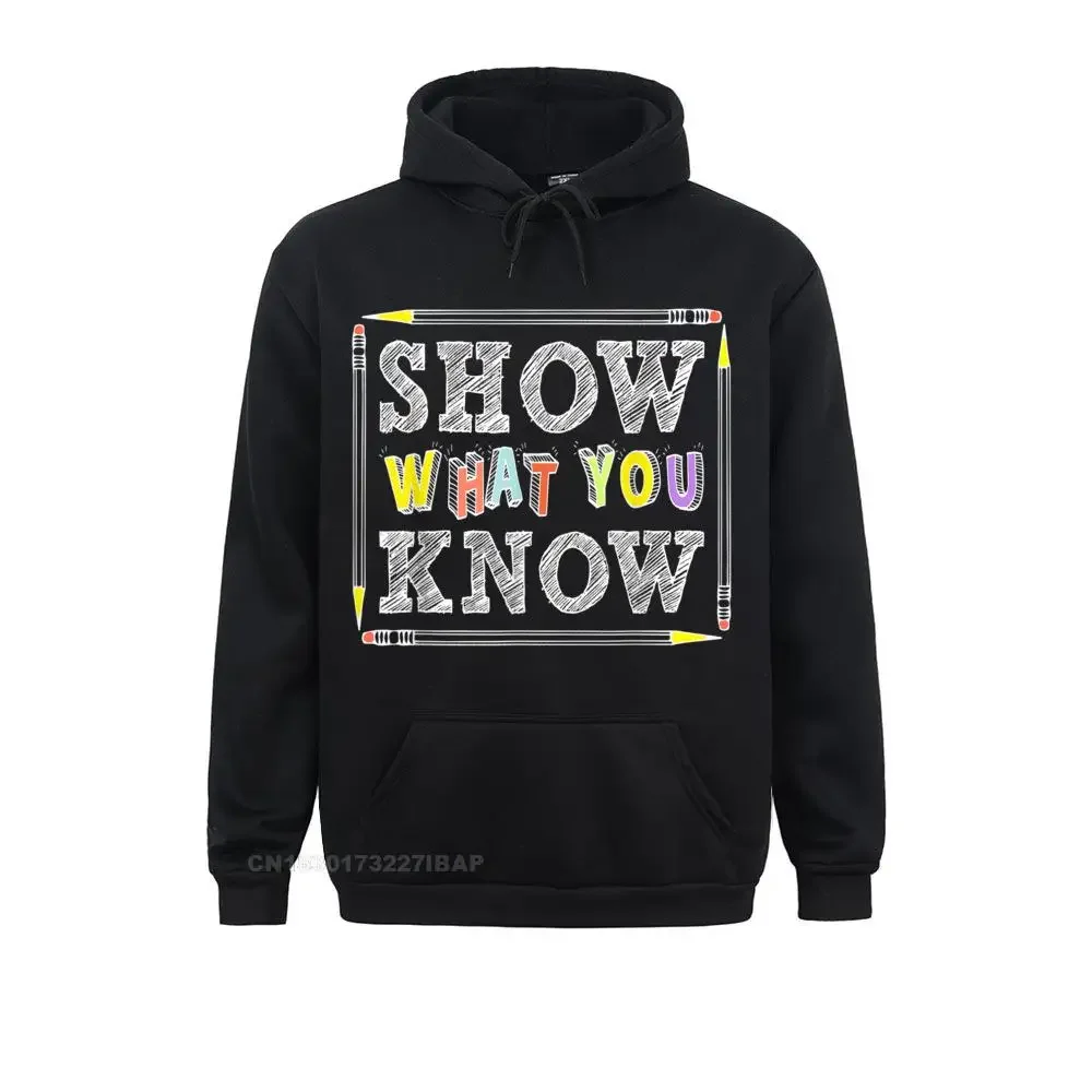 Show What You Know Funny Exam Testing Day Students Teachers Hoodie Hoodies Hoods ostern Day On Sale Custom Male Sweatshirts