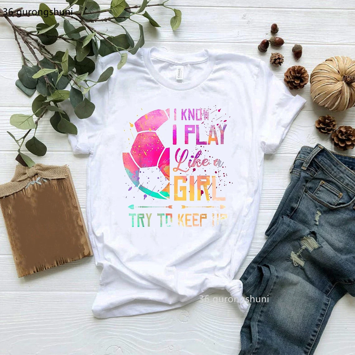 I Know I Play Like A Girl Try To Keep Up Football Watercolor Paint Soccer Girls T Shirt Women Clothes Female Clothing Tees Tops