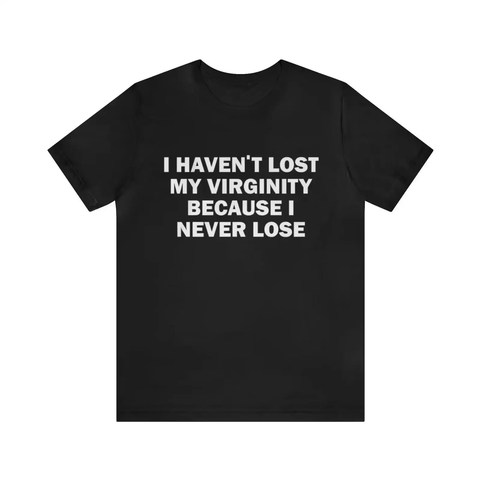 I Haven't Lost My Virginity Because Never Lose Funny T Shirt vintage Washed Breathable Slightly Casual streetwear Stretched