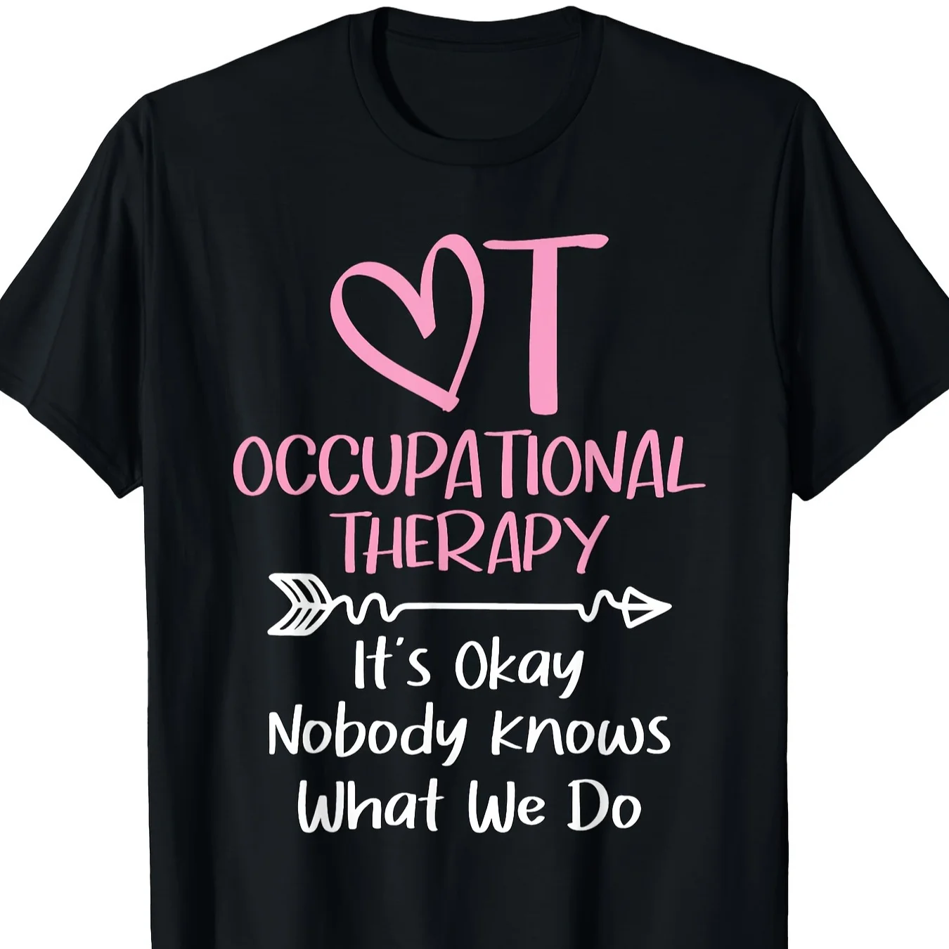

It's Okay Nobody Knows What We Do - Occupational Therapy 180g 100% Cotton T-Shirt