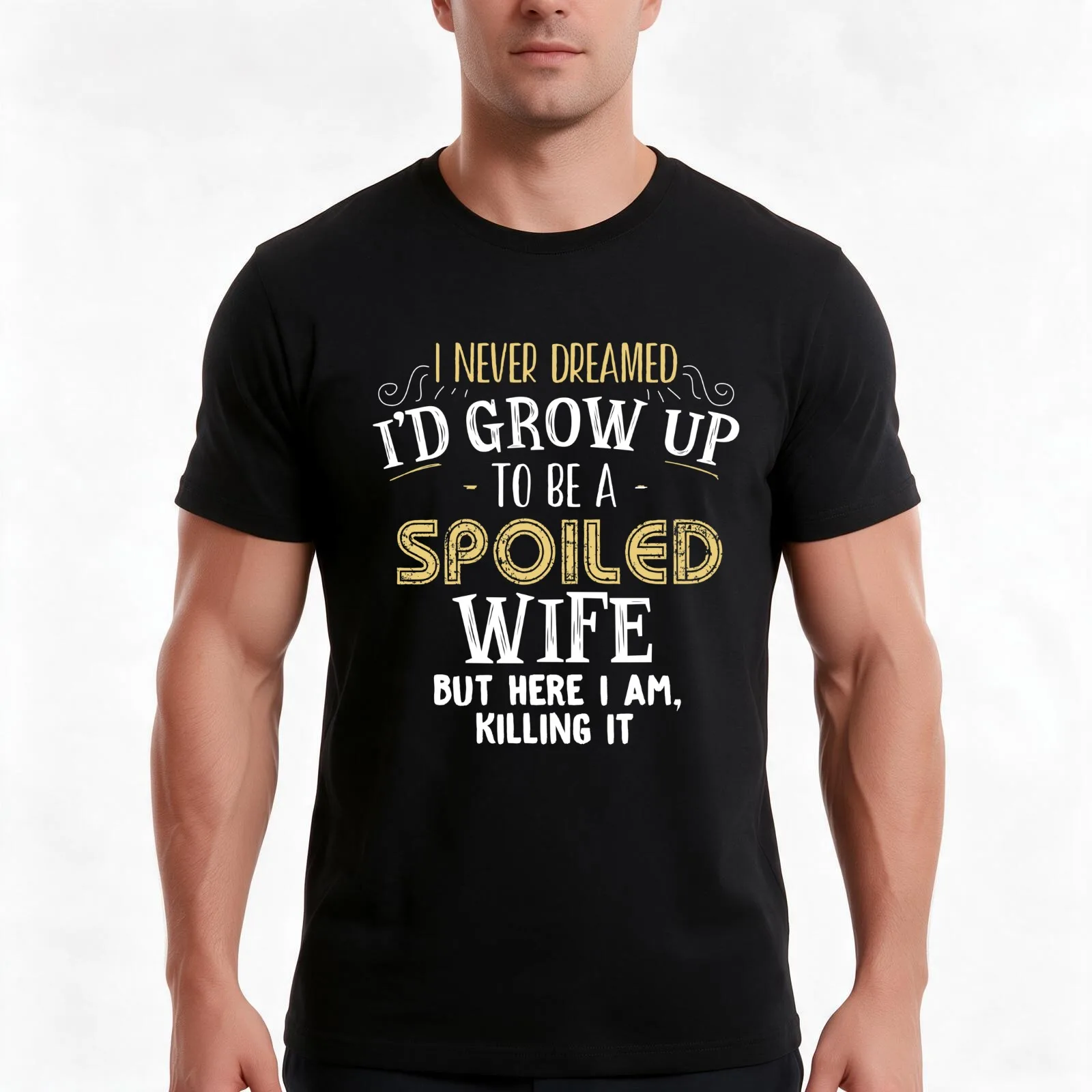 I never dreamed I'd grow up to be a spoiled wife but here i am T-Shirt, Summer Casual Cotton Tee, Oversized Streetwear Tops