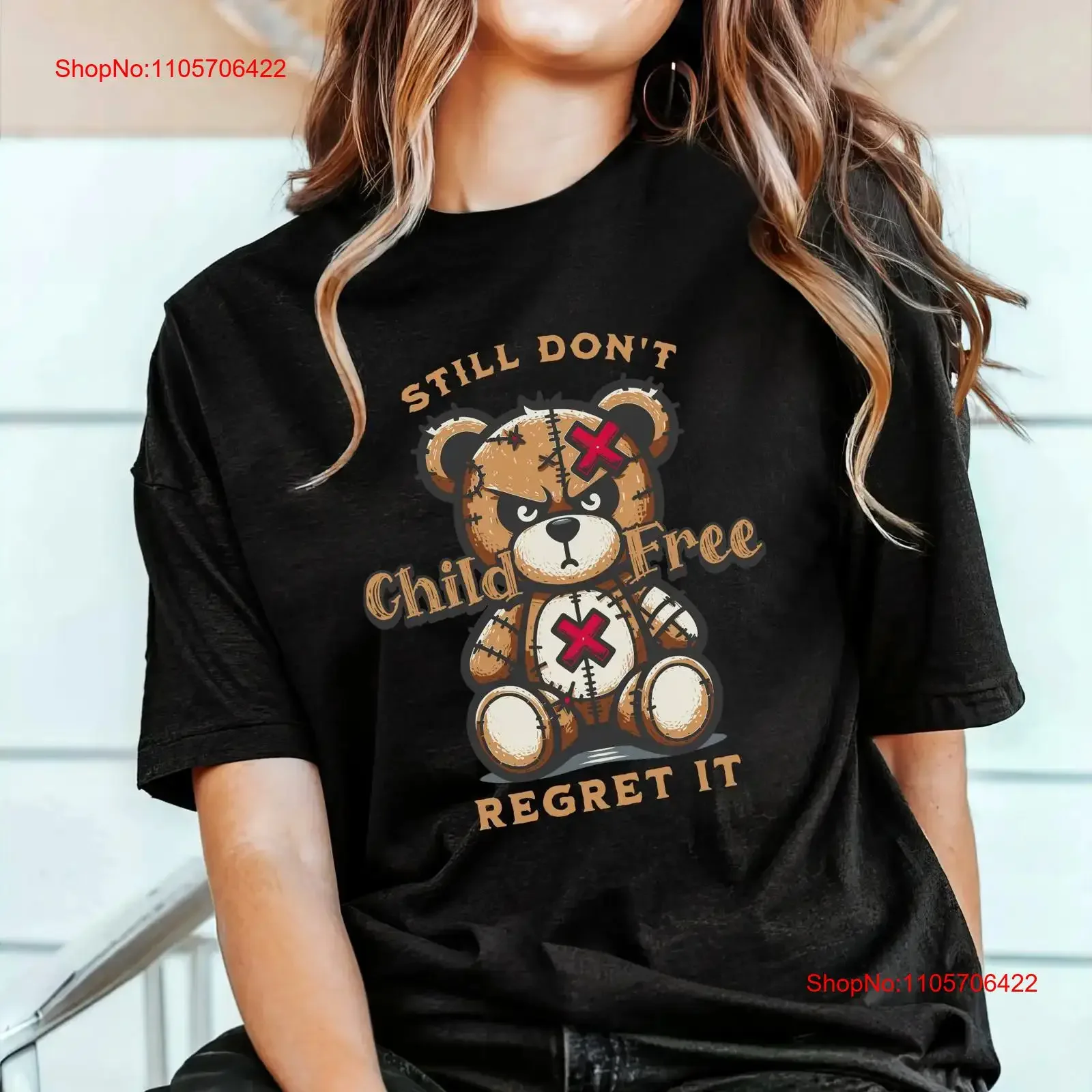Still Don't Regret It Teddy Bear Child free T Shirt Snarky Apparel for DINKS and Never Kids Anti Crotch Goblins Childfree