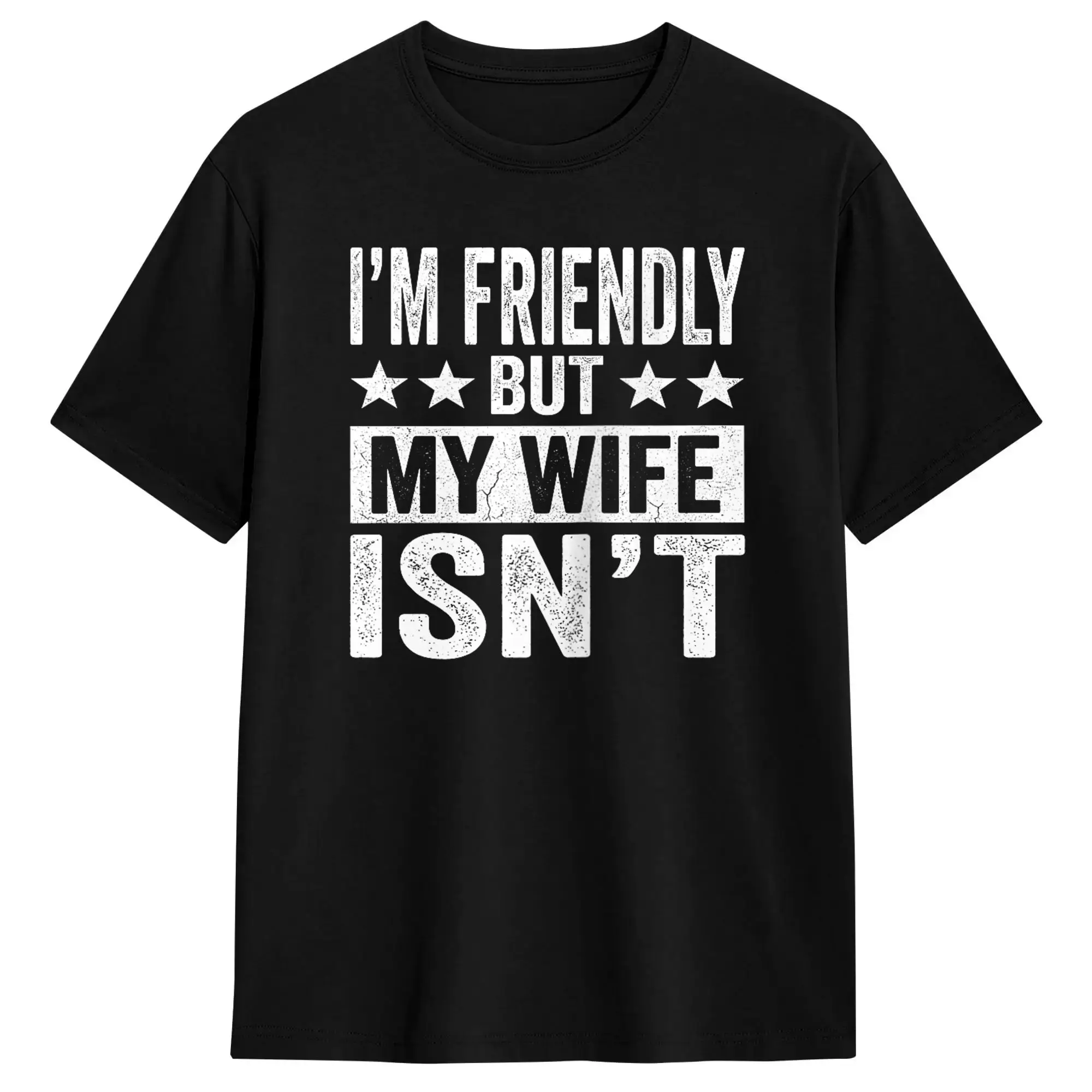 I’m Friendly But My Wife Isn‘t Funny Husband Humor T Shirt  Novelty T-Shirts Short Sleeve Funny Tops Summer 100% Cotton Tees