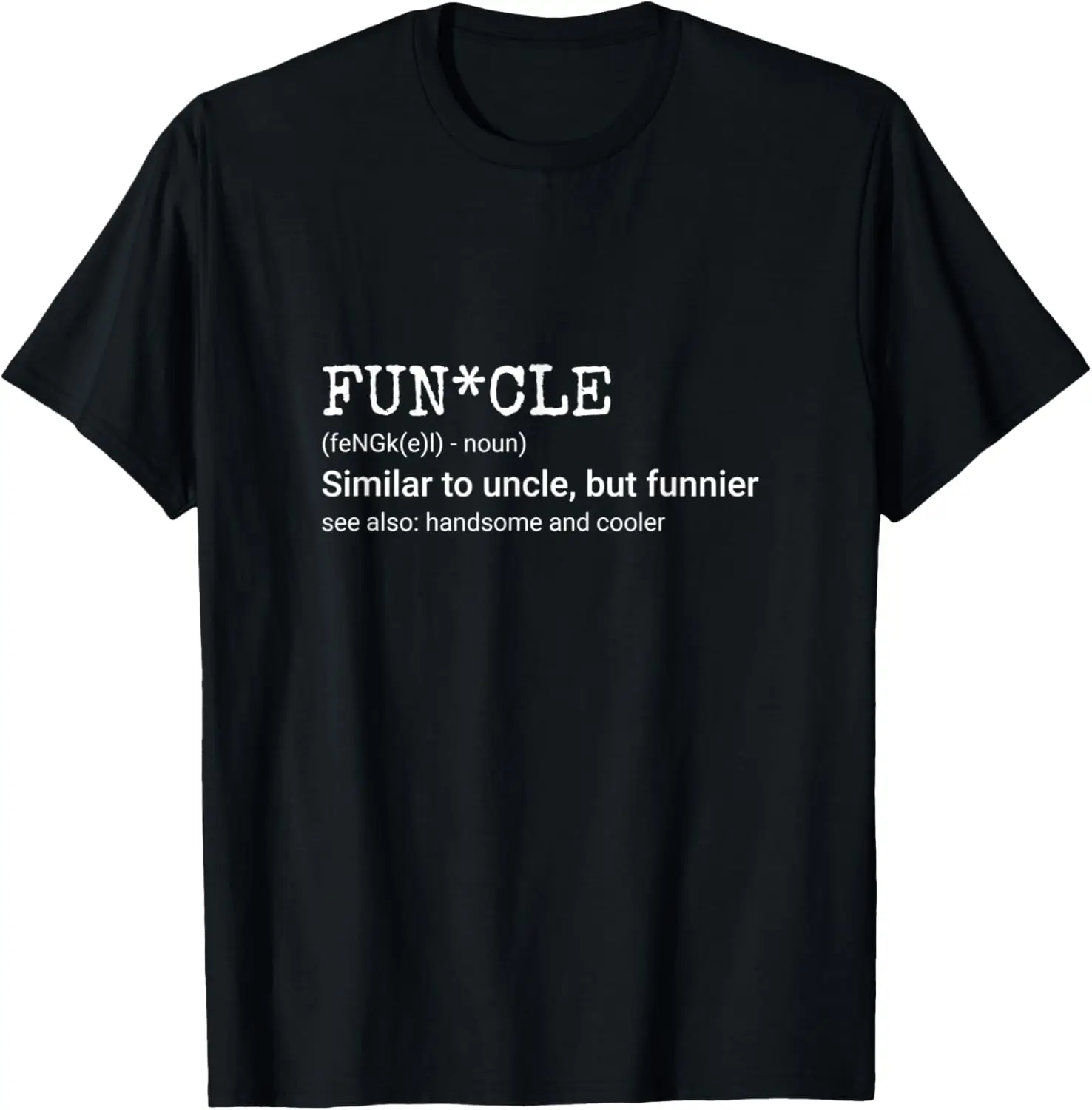 FUN-CLE - Similar to uncle, but funnier, handsome and cooler T-Shirt