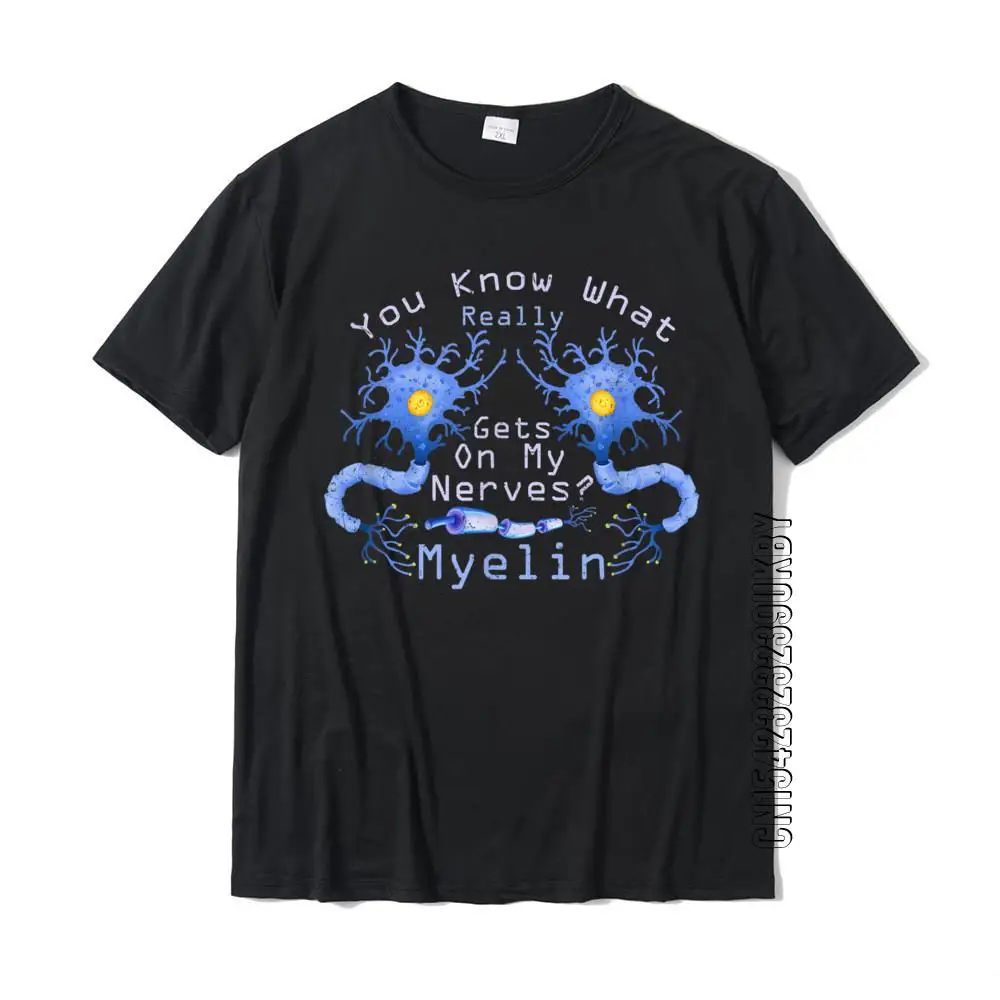 Funny Neuroscience What Really Gets On My Nerves Myelin T-Shirt Cotton Tops Shirt Party Plain Street T Shirts