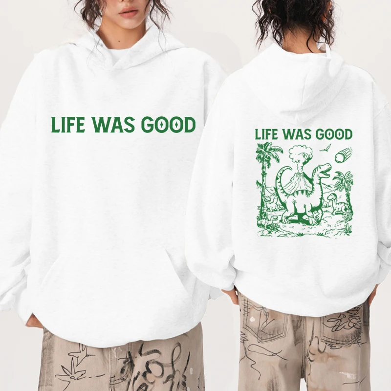 

Funny Humor Life Was Good Dinosaur Double Sided print Hoodie Unisex harajuku fashion pullover Men women Fleece Casual Sweatshirt