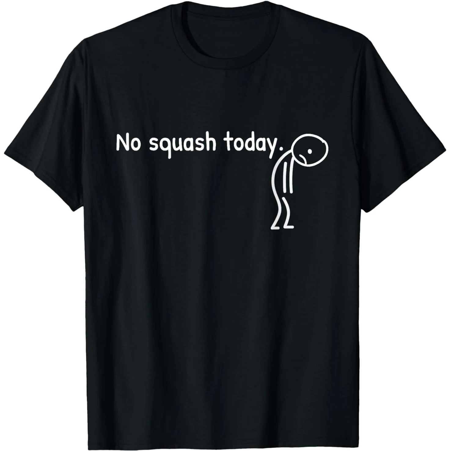 No Squash Today Funny Sad Stickman T Shirts Men Women Pure Cotton Humor Streetwear Tee Shirt Short Sleeve Unisex Loose Clothing