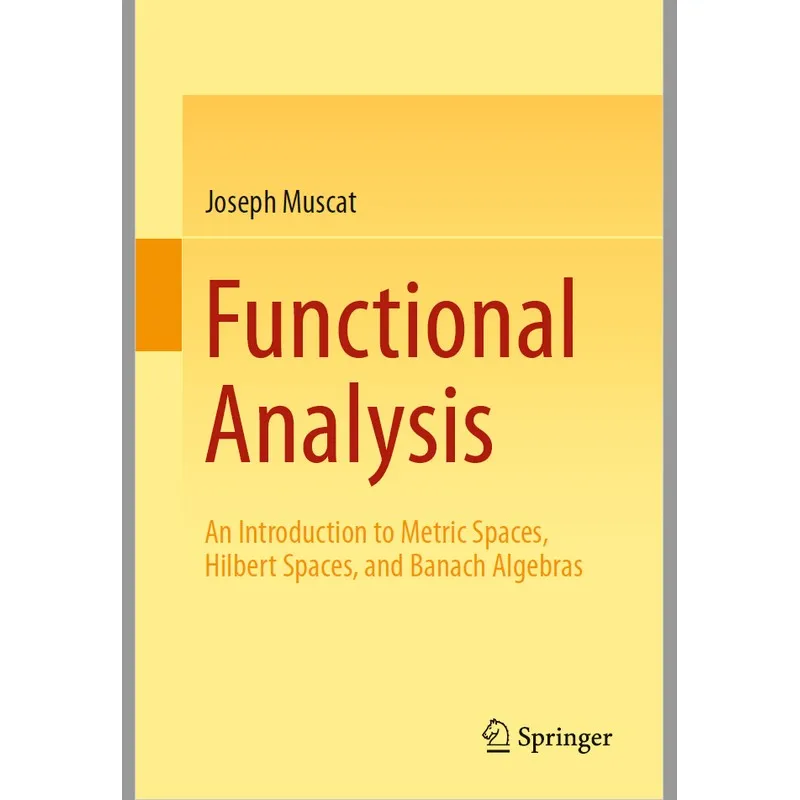 

Functional Analysis: An Introduction to Metric Spaces,Hilbert Spaces, and Banach Algebras