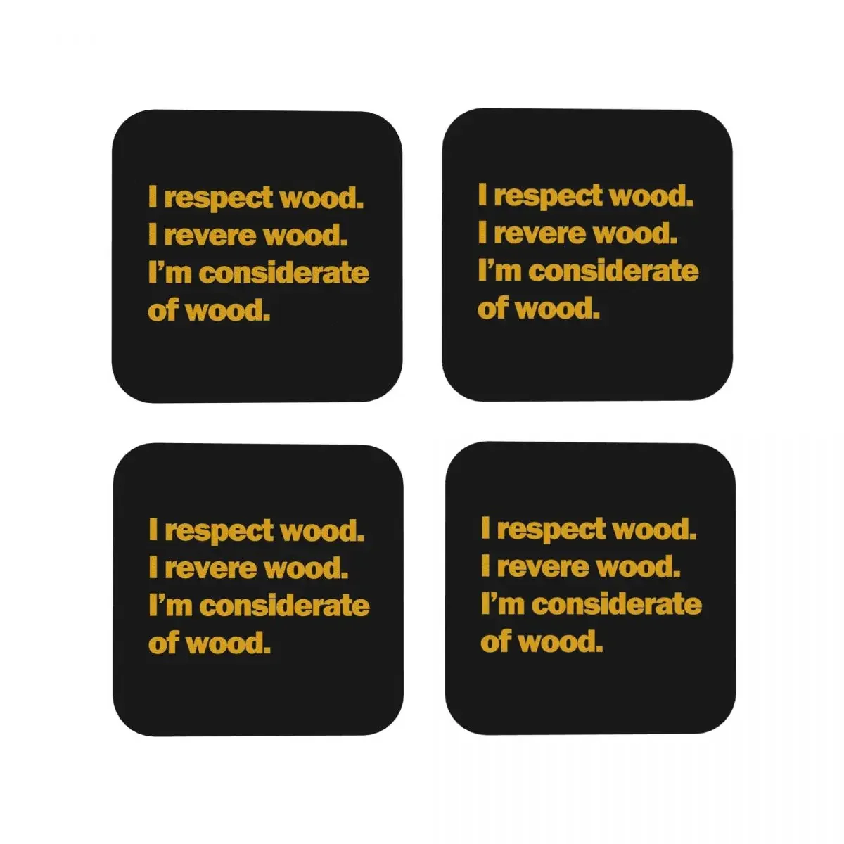 I Respect Wood I Revere Wood I'm Considerate Of Wood Coasters Kitchen Placemats Cup Coffee Mats For Tableware Pads Set of 4