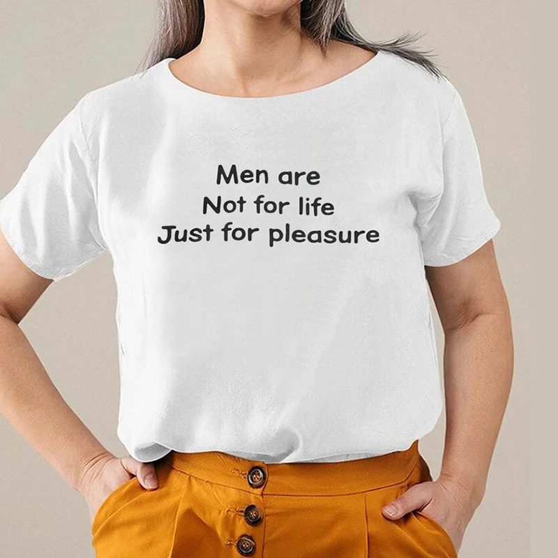 

Men Are Not for Life Just for Pleasure Women T Shirts Cotton O Neck Graphic Tee Vintage Streetwear Outfits 90s Grunge Clothes