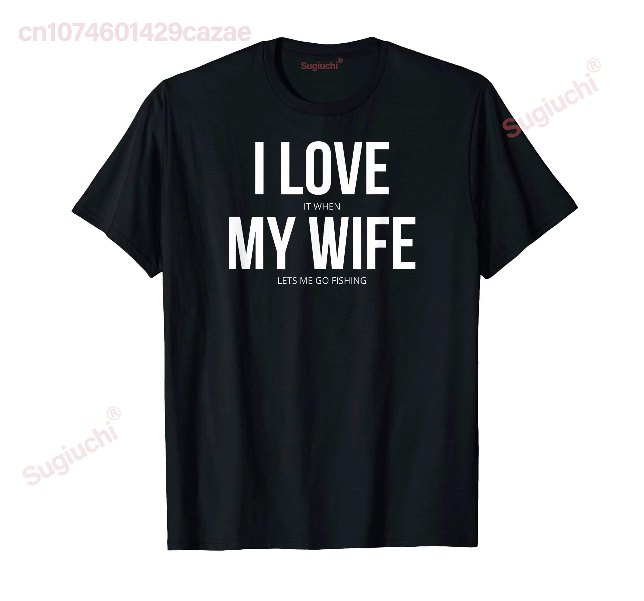 100% Cotton Funny I Love It When My Wife Lets Me Go Fishing T-Shirt MEN WOMEN UNISEX T Shirts Size S-6XL