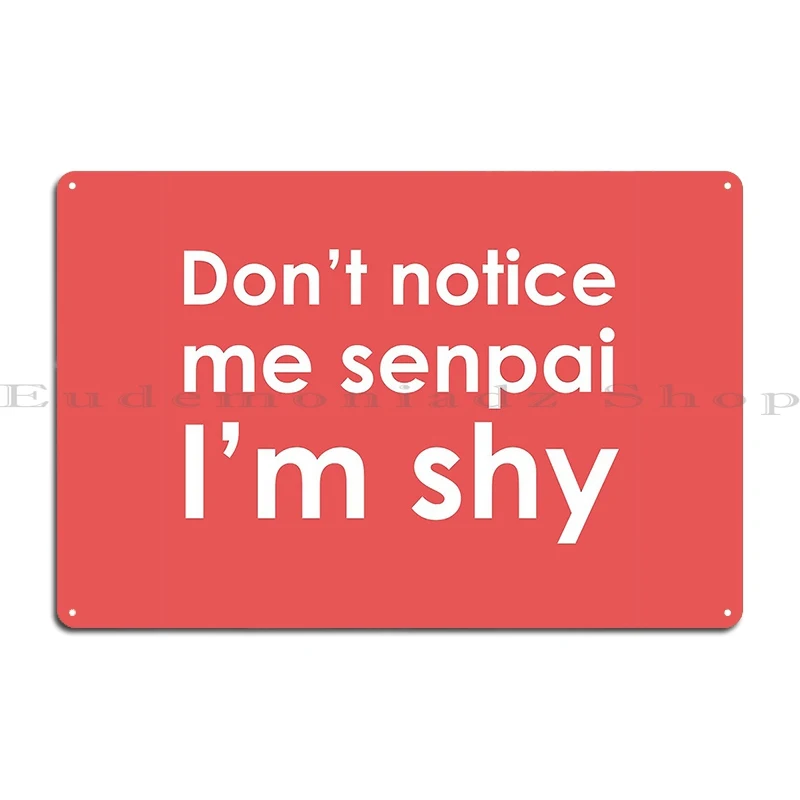 Don T Notice Me Senpai I M Shy Metal Plaque Poster Pub Create Kitchen Garage Bar Tin Sign Poster