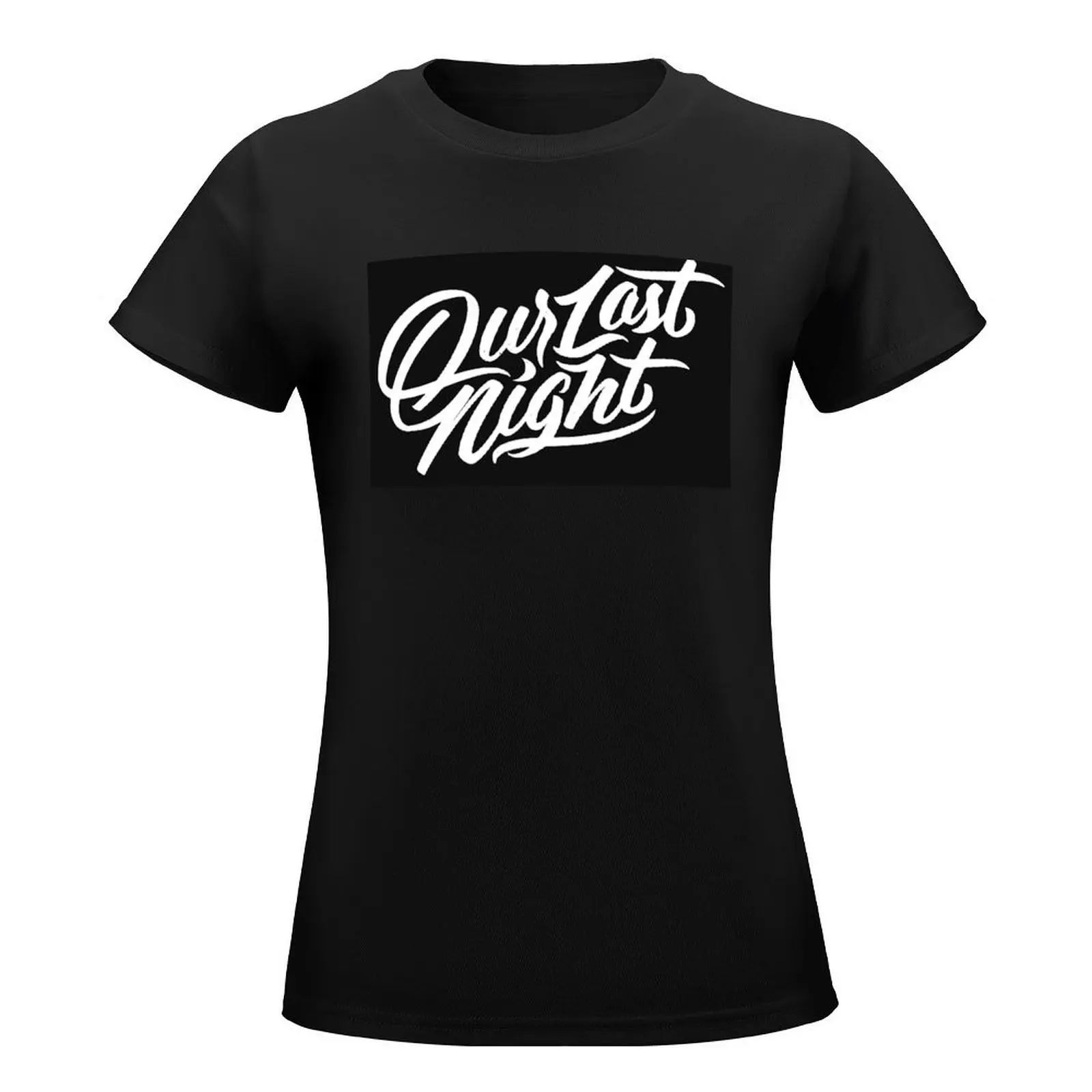 Our Last Night T-Shirt cute clothes quick drying aesthetic clothes western t shirts for Women