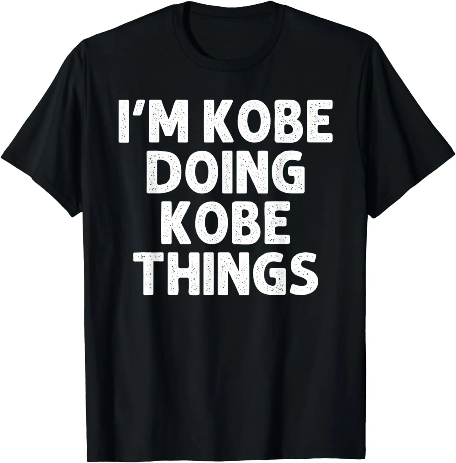 

KOBE Gift Doing Name Things Funny Personalized Joke Men T-Shirt