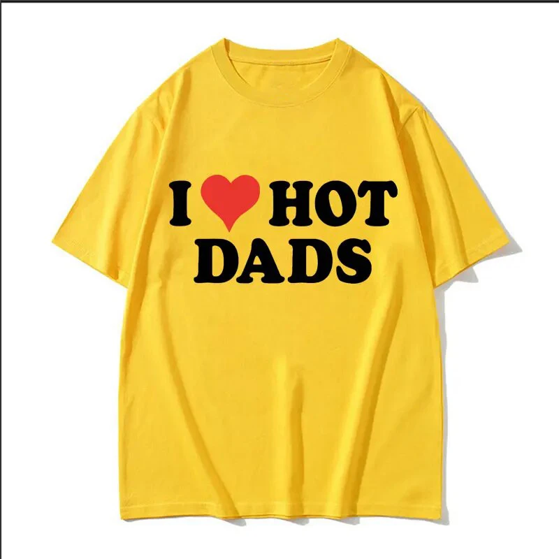 I Love Hot Dads Cotton T-Shirts Print Men Women Casual O-Neck Short Sleeves T Shirt Oversized Harajuku Unisex Tees Tops Clothing