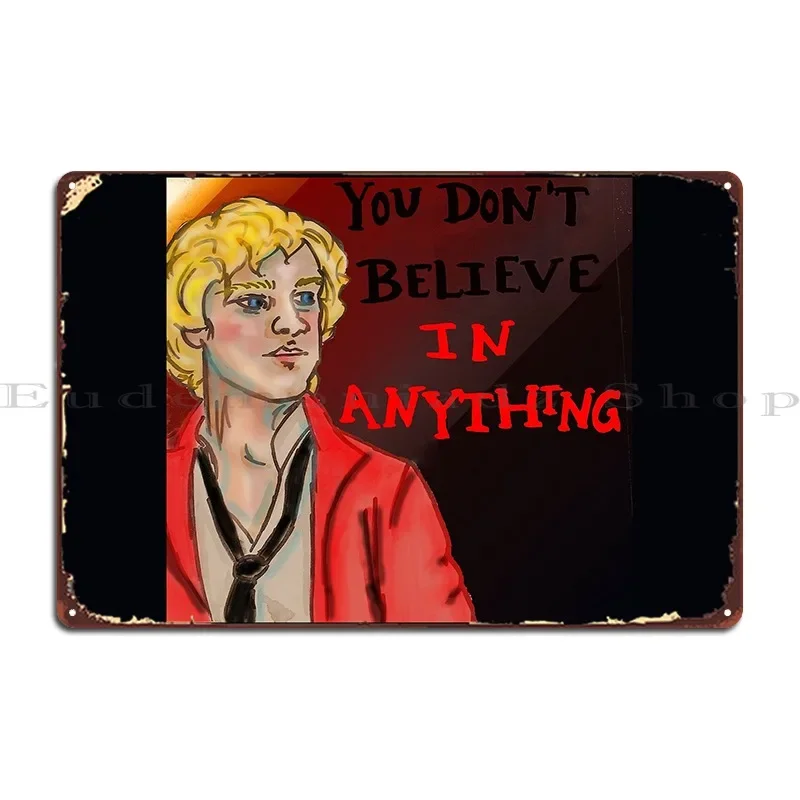 Enjolras You Don T Believe In Anything Metal Sign Bar Wall Mural Club Create Printing Tin Sign Poster